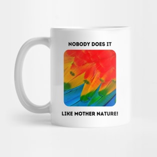 Macaw Feathers: Mother Nature Rules! (front only) Mug